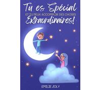 Tu es Spécial et Tu Peux Accomplir des Choses Extraordinaires!: Un Grand Livre pour les Petits qui Leur Inspire du Courage, l’Estime de Soi et la Force d’Être Soi-Même et de Poursuivre ses Rêves