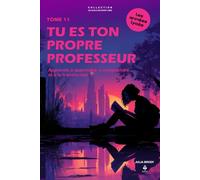 Tu es ton propre professeur: Apprends à apprendre, à comprendre… et à te transformer. Pour les adolescents et jeunes adultes de 15 à 20 ans