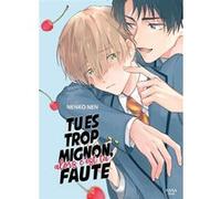 Tu es trop mignon, alors c'est ta faute Nenko Nen (Auteur), Nenko Nen (Illustration), Nenko Nen (Scénario)