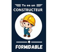 Tu es un CONSTRUCTEUR Formidable: Idée de cadeau d'anniversaire carnet de notes personnalisé 100 pages lignées 6*9 po citation génial pour homme, femme, ami, collègue