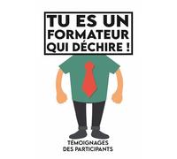 Tu es un formateur qui déchire, témoignages des participants.