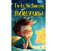 Tu es un garçon incroyable: Histoires inspirantes et motivantes sur le respect, le courage, l'amour et la confiance en soi, livre en couleur