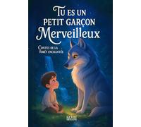 Tu es un petit garçon merveilleux: Des histoires inspirantes sur le courage, la force intérieure et la confiance en soi