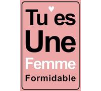 Tu es une Femme Formidable: Carnet de notes | Cadeau Original Pour ELLE avec Message positif | Fête des mamans | Journée des femmes | cadeau d'anniversaire