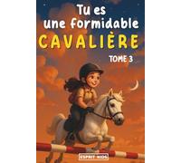 Tu es une formidable cavalière tome 3: Livre chevaux | merveilleuse histoire pour la confiance en soi, la motivation, l'amitié et le lien entre une ... | Livre equitation enfant | [IMAGES COULEUR]