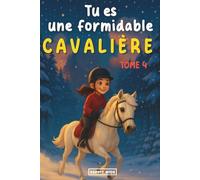 Tu es une formidable cavalière: Tome 4 - Roman jeunesse | Livre cheval | Merveilleuse histoire pour la confiance en soi, la motivation, l'amitié et le ... cheval | Livre equitation | [IMAGES COULEUR]