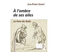 Tu es venue chercher refuge à l'ombre de ses ailes - Le livre de Ruth