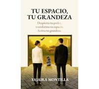 TU ESPACIO, TU GRANDEZA: Despierta tu poder. Transforma tu espacio. Activa tu grandeza