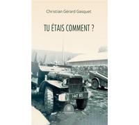 Tu étais comment ? - Christian Gérard Gasquet - Le Lys Bleu - broché - Roman