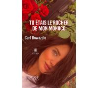 Tu étais le rocher de mon Monaco - Carl Bowazolo - Le Lys Bleu - broché - Poésie
