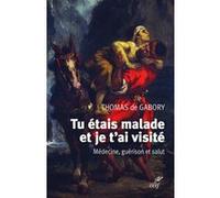 Tu etais malade et je t'ai visite - medecine, guerison et salut Thomas De Gabory (Auteur)