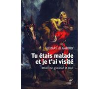 Tu etais malade et je t'ai visite - medecine, guerison et salut - Thomas De Gabory - Cerf - broché - Essai