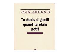 Tu étais si gentil quand tu étais petit - Jean Anouilh - Table ronde - Livre