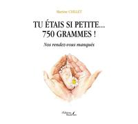 Tu étais si petite... 750 grammes ! Nos rendez-vous manqués - Martine Chillet - Baudelaire - broché - Témoignage