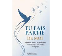 Tu fais partie de moi: Poèmes, lettres et réflexionspour ceux qui ont perdu leur papa