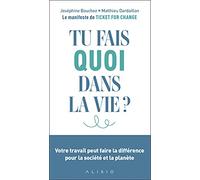 Tu Fais Quoi Dans La Vie ? - Votre Travail Peut Faire La Différence Pour La Société Et La Planète