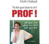 Tu fais quoi dans la vie ? Prof ! Cécile Chabaud (Auteur)