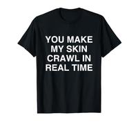 tu Fais Ramper ma Peau en Temps réel Witty Relatable T-Shirt Graphique avec Valeur
