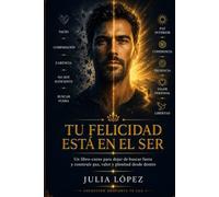 Tu felicidad está en el ser: Un libro-curso para dejar de buscar fuera, reconectar contigo y construir una paz que no dependa de lo que tienes