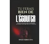 Tu Ferais Bien De L’écouter: Guide de l’homme pour comprendre les femmes telles que Dieu les a conçues