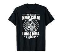 Tu ferais mieux de garder ton calme, je suis un combattant de MMA T-Shirt