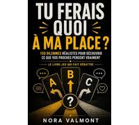 Tu ferais quoi à ma place ?: 150 dilemmes réalistes pour découvrir ce que vos proches pensent vraiment