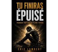 Tu finiras épuisé: Pourquoi trop vouloir plaire t'épuise