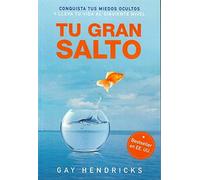 Tu gran salto: Conquista tus miedos ocultos y lleva tu vida al siguiente nivel