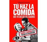 Tu Haz La Comida Que Yo Cuelgo Los Cuadros [Livre en VO] Lorente Acosta, Miguel (Auteur)