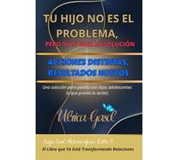 TU HIJO NO ES EL PROBLEMA, PERO TÚ SÍ ERES LA SOLUCIÓN: ACCIONES DISTINTAS, RESULTADOS NUEVOS