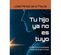Tu hijo ya no es tuyo: Un algoritmo le acompaña mejor de lo que tú crees