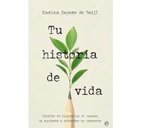 Tu historia de vida: Escribe tu biografía: el pasado te ayudará a entender tu presente