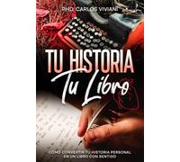 Tu historia tu libro: Cómo convertir tu historia personal en un libro con sentido