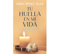 Tu Huella En Mi Vida: Cómo Transitar El Duelo Por La Pérdida de Un Animal de Compañía / Your Pawprints in My Life: How to Deal with Grief After the Loss of a Pet