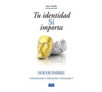 Tu identidad sí importa: Ser hombre. Identificando - Definiendo - Afrimando