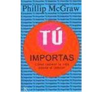 Tu Importas: Como Recrear la Vida Desde el Interior = Self Matters McGraw, Phillip C. (Auteur)