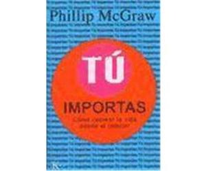 Tu Importas: Como Recrear la Vida Desde el Interior = Self Matters McGraw, Phillip C. (Auteur)