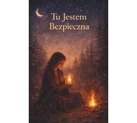 Tu Jestem Bezpieczna: Pamiętnik ukojenia, spokoju i czułego powrotu do siebie