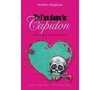 Tu l'as dans le Cupidon: Petite anthologie du désastre amoureux