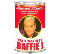 Tu l'as dit Baffie !