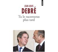 Tu le raconteras plus tard - Jean-Louis Debré - Points - Poche - Essai