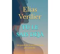 TU LE SAIS DÉJÀ: Les vérités que tu te caches et le courage de devenir qui tu es vraiment - Un guide de transformation personnelle pour révéler ton authenticité