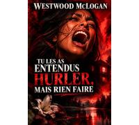 Tu les as entendus hurler, mais rien faire: Un thriller psychologique à suspense - absolument captivant - sur un secret de famille, une vérité qu'on a voulu faire oublier