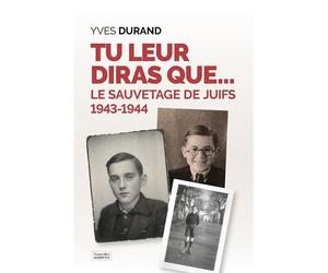 Tu leur diras que… Le sauvetage des juifs 1943-1944 - Yves Durand - Nouvelles Sources - broché - Témoignage