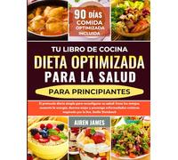 Tu libro de cocina de dieta optimizada para la salud para principiantes: El protocolo diario simple para reconfigurar su salud: frene los antojos, ... inspirado por la Dra. Emilie Steinbach
