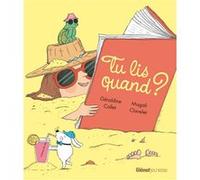 Tu lis quand ? Géraldine Collet (Auteur), Magali Clavelet (Illustration)