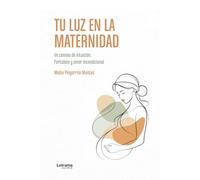 Tu luz en la maternidad: Un camino de intuición, fortaleza y amor incondicional