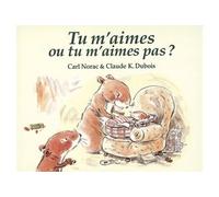 Carl Norac – Tu m'aimes ou tu m'aimes pas ? – Illustré par Claude K. Dubois – Broché