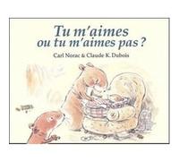 Tu m aimes ou tu m aimes pas Claude K. Dubois (Illustration), Carl Norac (Auteur)