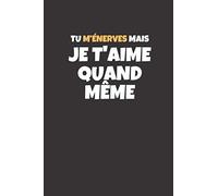 Tu m’énerves mais je t’aime quand même: Carnet de notes original et humoristique - idée de cadeau - 108 pages avec papier ligné, format A5 - Broché